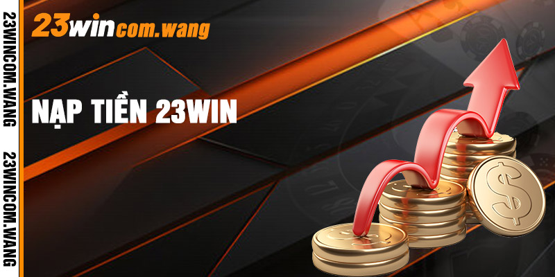 Nạp Tiền 23win